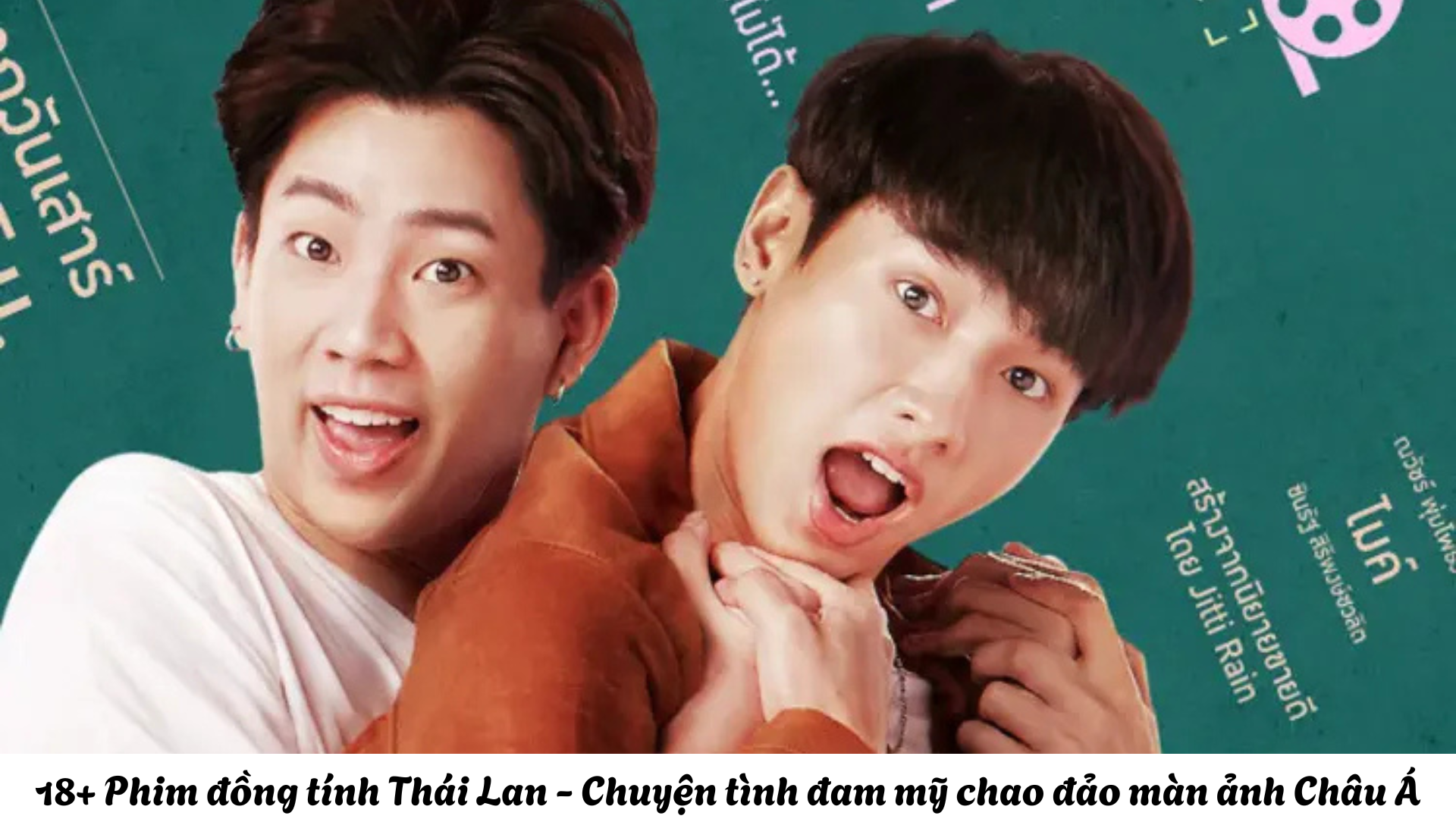 18+ Phim đồng tính Thái Lan - Chuyện tình đam mỹ chao đảo màn ảnh Châu Á