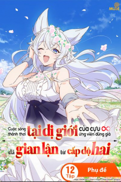 Cuộc Sống Thảnh Thơi Tại Dị Giới Gian Lận Của Cựu Ứng Viên Dũng Giả Từ Cấp Độ Hai