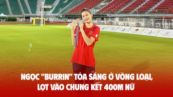 Ngọc "Burrin" tỏa sáng ở vòng loại, lọt vào chung kết 400m nữ giải Vô địch điền kinh châu Á 2025