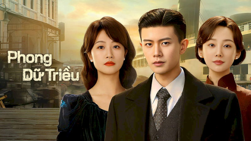 Phim Phong Dữ Triều (Gió và Sóng) tập 31: Bình minh trước cơn bão và khoảnh khắc định đoạt vận mệnh